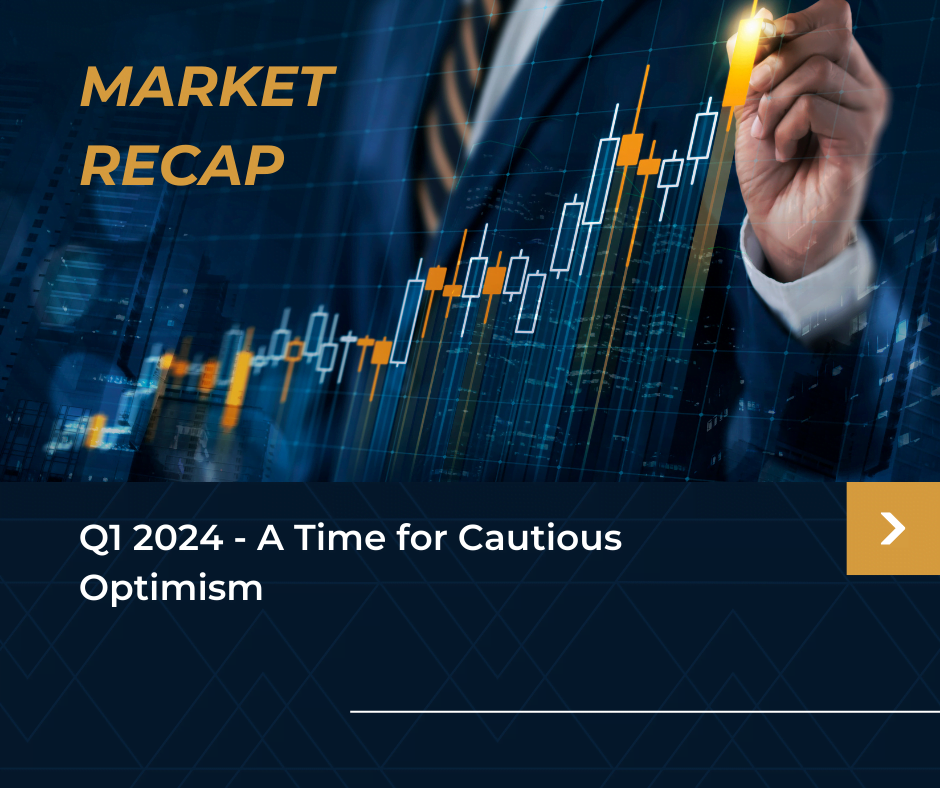Market-Recap-Q1-2024-A-Time-for-Cautious-Optimism_image
