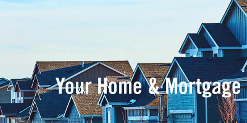your_home_and_mortgage your_home_and_mortgage
