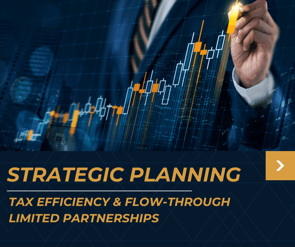 Strategic Planning: Tax efficiency & Flow-Through Limited Partnerships
